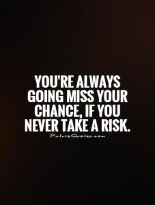 youre-always-going-miss-your-chance-if-you-never-take-a-risk-quote-1